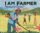 Image for I Am Farmer: Growing an Environmental Movement in Cameroon