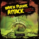 Image for When Plants Attack: Strange and Terrifying Plants