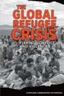 Image for Global Refugee Crisis: Fleeing Conflict and Violence