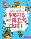 Image for Once Upon a Robots and Aliens Craft