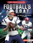 Image for Football&#39;s G.O.A.T: Jim Brown, Tom Brady, and More
