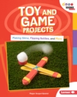 Image for Toy and Game Projects: Making Slime, Flipping Bottles, and More