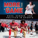 Image for More Than a Game: Race, Gender, and Politics in Sports
