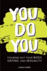 Image for You Do You: Figuring Out Your Body, Dating, and Sexuality
