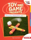 Image for Toy and Game Projects : Making Slime, Flipping Bottles, and More