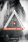 Image for Factory Girls: A Kaleidoscopic Account of the Triangle Shirtwaist Factory Fire