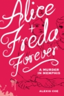 Image for Alice + Freda Forever: A Murder in Memphis