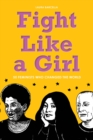 Image for Fight Like a Girl: 50 Feminists Who Changed the World