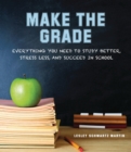 Image for Make the Grade: Everything You Need to Study Better, Stress Less, and Succeed in School