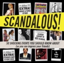 Image for Scandalous!: 50 Shocking Events You Should Know About (So You Can Impress Your Friends)