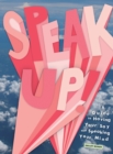 Image for Speak Up!: A Guide to Having Your Say and Speaking Your Mind