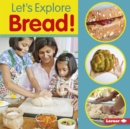 Image for Let&#39;s Explore Bread!
