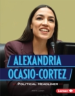 Image for Alexandria Ocasio-Cortez: Political Headliner