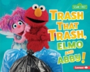 Image for Trash That Trash, Elmo and Abby!