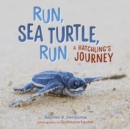 Image for Run, Sea Turtle, Run: A Hatchling&#39;s Journey