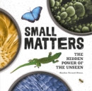 Image for Small Matters: The Hidden Power of the Unseen