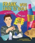 Image for Frank, Who Liked to Build : The Architecture of Frank Gehry