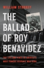 Image for The ballad of Roy Benavidez  : the life and times of America&#39;s most famous Hispanic war hero