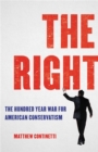 Image for The Right  : the hundred year war for American conservatism