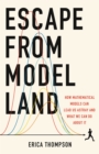Image for Escape from Model Land : How Mathematical Models Can Lead Us Astray and What We Can Do About It
