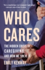 Image for Who Cares : The Hidden Crisis of Caregiving, and How We Solve It