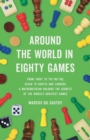 Image for Around the World in Eighty Games : From Tarot to Tic-Tac-Toe, Catan to Chutes and Ladders, a Mathematician Unlocks the Secrets of the World&#39;s Greatest Games