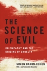 Image for The Science of Evil : On Empathy and the Origins of Cruelty