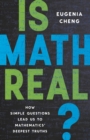 Image for Is Math Real? : How Simple Questions Lead Us to Mathematics&#39; Deepest Truths