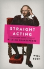 Image for Straight Acting : The Hidden Queer Lives of William Shakespeare