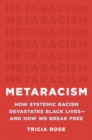 Image for Metaracism : How Systemic Racism Devastates Black Lives-and How We Break Free