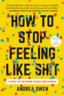 Image for How to Stop Feeling Like Sh*t : 14 Habits that Are Holding You Back from Happiness