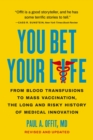 Image for You Bet Your Life : From Blood Transfusions to Mass Vaccination, the Long and Risky History of Medical Innovation