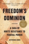 Image for Freedom&#39;s dominion  : a saga of white resistance to federal power
