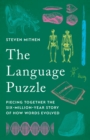 Image for The Language Puzzle : Piecing Together the Six-Million-Year Story of How Words Evolved