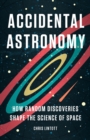 Image for Accidental Astronomy : How Random Discoveries Shape the Science of Space