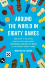 Image for Around the World in Eighty Games : From Tarot to Tic-Tac-Toe, Catan to Chutes and Ladders, a Mathematician Unlocks the Secrets of the World&#39;s Greatest Games