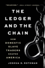 Image for The ledger and the chain  : how domestic slave traders shaped America