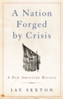 Image for A nation forged by crisis  : a new American history