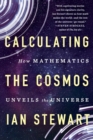 Image for Calculating the Cosmos : How Mathematics Unveils the Universe
