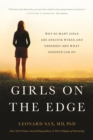 Image for Girls on the edge  : why so many girls are anxious, wired, and obsessed - and what parents can do