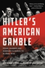 Image for Hitler&#39;s American Gamble : Pearl Harbor and Germany&#39;s March to Global War