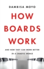 Image for How Boards Work : And How They Can Work Better in a Chaotic World