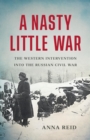 Image for A Nasty Little War : The Western Intervention into the Russian Civil War