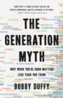 Image for The Generation Myth : Why When You&#39;re Born Matters Less Than You Think