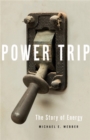 Image for Power trip  : the story of energy