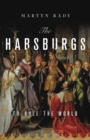 Image for The Habsburgs : To Rule the World
