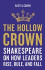Image for The hollow crown  : Shakespeare on how leaders rise, rule, and fall