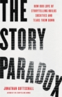 Image for The story paradox  : how our love of storytelling builds societies and tears them down
