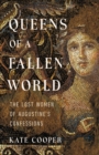 Image for Queens of a Fallen World : The Lost Women of Augustine&#39;s Confessions