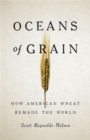 Image for Oceans of grain  : how American wheat remade the world